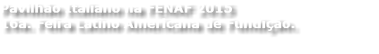 Pavilhão Italiano na FENAF 2015 16a. Feira Latino Americana de Fundição. 